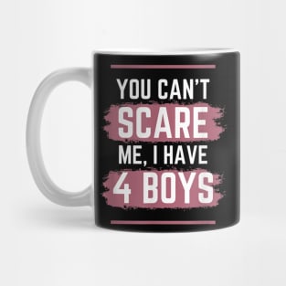 You Can't Scare Me I Have Four Boys Funny Mom of Sons Mug